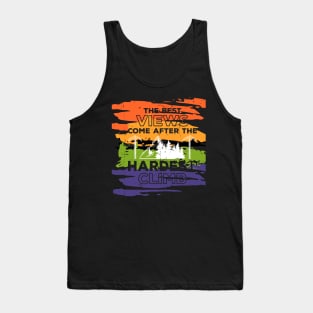 The Best Views Come After The Hardest Climb Tank Top